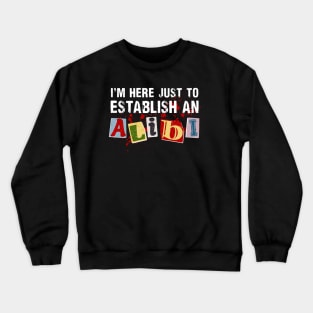 Establishing My Alibi Crewneck Sweatshirt